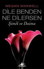 Dile Benden Ne Dilersen Şimdi Ve Daima MEGAN MAXWELL