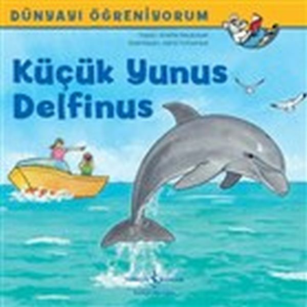 Dünyayı Öğreniyorum Küçük Yunus Delfınus ANNETTE NEUBAUER