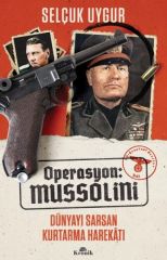 Operasyon Mussolini Dünyayı Sarsan Kurtarma Harekatı SELÇUK UYGUR