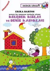 Sevecen ile Tomurcuk Etkinlik Kitabı 01 Kelebek Kızlar ve Deniz Kabukları ERİKA BARTOS