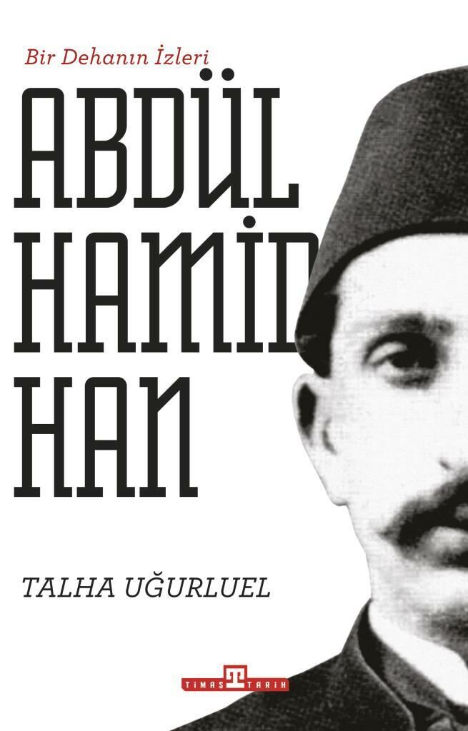 Bir Dehanın İzleri II. Abdülhamid Han TALHA UĞURLUEL