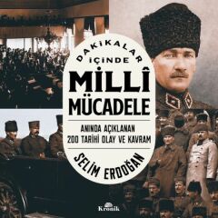 Dakikalar İçinde Milli Mücadele Anında Açıklanan 200 Tarihi Olay ve Kavram SELİM ERDOĞAN