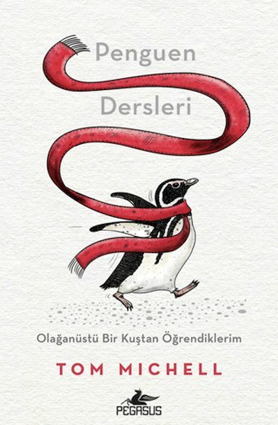 Penguen Dersleri Olağanüstü Bir Kuştan Öğrendiklerim TOM MİCHELL