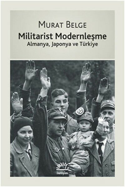 Militarist Modernleşme Almanya, Japonya ve Türkiye MURAT BELGE