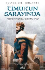 Timur'un Sarayında Fransaya Gönderdiği Elçinin Kaleminden Emir Timurun Hayatı, Devleti ve Halkı SULTANİYELİ JOHANNES