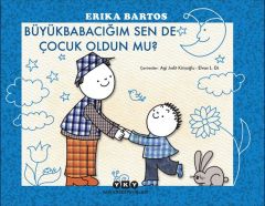 Büyükbabacığım Sen de Çocuk Oldun mu ERİKA BARTOS