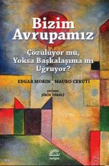 Bizim Avrupamız Çözülüyor mu, Yoksa Başkalaşıma mı Uğruyor EDGAR MORİN