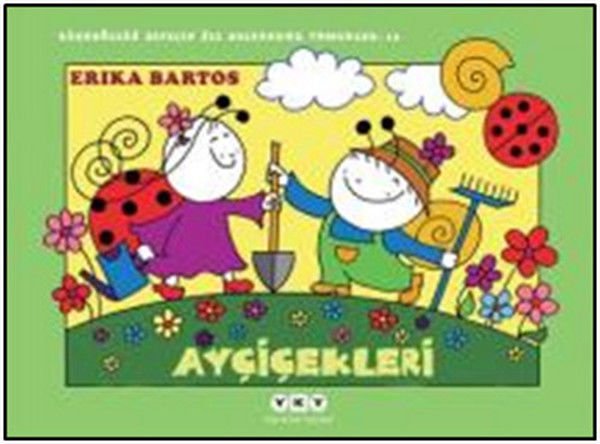 Uğurböceği Sevecen ile Salyangoz Tomurcuk 13 Ayçiçekleri ERİKA BARTOS