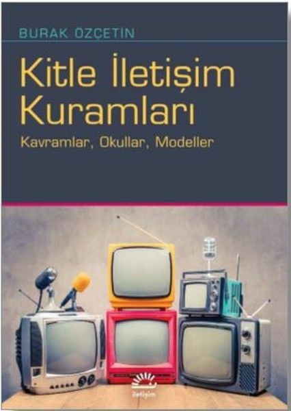Kitle İletişim Kuramları BURAK ÖZÇETİN