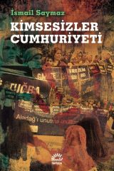 Kimsesizler Cumhuriyeti İSMAİL SAYMAZ