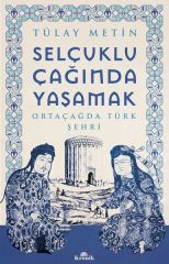 Selçuklu Çağında Yaşamak TÜLAY METİN