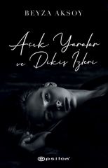 Açık Yaralar ve Dikiş İzleri BEYZA AKSOY