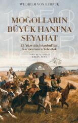 Moğolların Büyük Hanı'na Seyahat 13. Yüzyılda İstanbuldan Karakuruma Yolculuk 1253 1255 WİLHELM VON RUBRUK