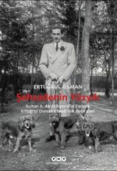 Şehzadenin Yüzyılı Sultan 2. Abdülhamidin Torunu Ertuğrul Osman Efendinin Hatıraları ERTUĞRUL OSMAN