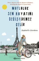 Mutluluk Sen Hayatını Değiştirince Gelir RAPHAELLE GİORDANO