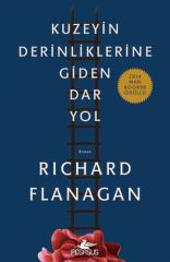 Kuzeyin Derinliklerine Giden Dar Yol RİCHARD FLANAGAN