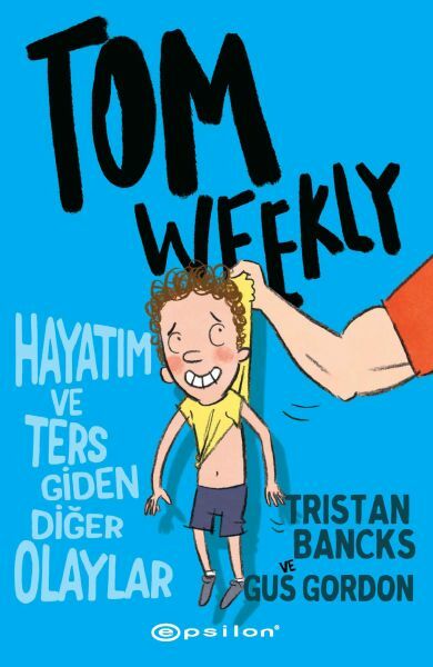 Tom Weekly Hayatım ve Ters Giden Diğer Olaylar TRİSTAN BANCKS,GUS GORDON