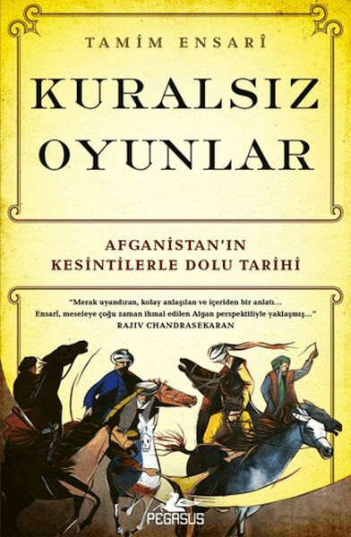 Kuralsız Oyunlar Afganistanın Kesintilerle Dolu Tarihi TAMİM ENSARİ