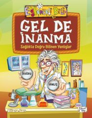 Gel De İnanma - Sağlıkta Doğru Bilinen Yanlışlar DİLARA SARI