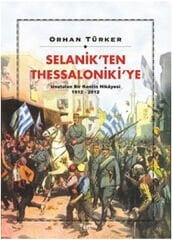 Selanikten Thessalonikiye Unutulan Bir Kentin Hikayesi 1912 2012 ORHAN TÜRKER
