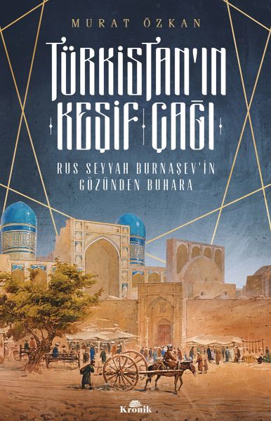 Türkistanın Keşif Çağı Rus Seyyah Burnaşevin Gözünden Buhara MURAT ÖZKAN