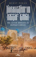 Türkistanın Keşif Çağı Rus Seyyah Burnaşevin Gözünden Buhara MURAT ÖZKAN