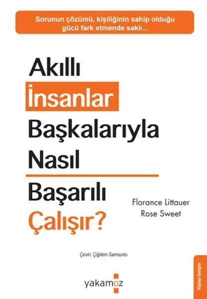 Akıllı İnsanlar Başkalarıyla Nasıl Başarılı Çalışır Florance Littauer , Rose Sweet