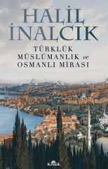 Türklük, Müslümanlık ve Osmanlı Mirası HALİL İNALCIK