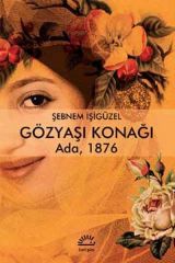 Gözyaşı Konağı Ada, 1876 ŞEBNEM İŞİGÜZEL