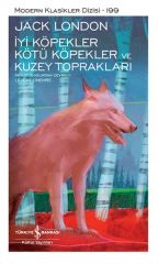 İyi Köpekler Kötü Köpekler Ve Kuzey Toprakları - Sert Kapak JACK LONDON