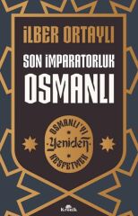 Son İmparatorluk Osmanlı Osmanlıyı Yeniden Keşfetmek 2 İLBER ORTAYLI