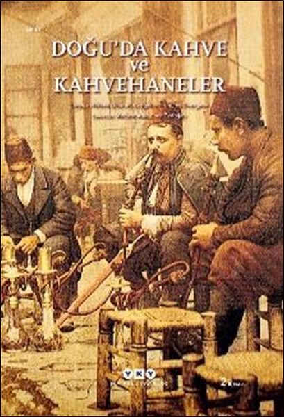 Doğuda Kahve ve Kahvehaneler FRANCOİS GEORGEON, HELENE DESMET GREGOİRE