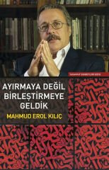 Ayırmaya Değil Birleştirmeye Geldik MAHMUD EROL KILIÇ