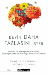 Beyin Daha Fazlasını İster DANİEL Z. LİEBERMAN, MİCHAEL E. LONG