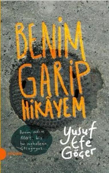 Benim Garip Hikayem (Portakal Kitap) YUSUF EFE GÖÇER