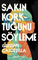Sakın Korktuğunu Söyleme GİUSEPPE CATOZZELLA