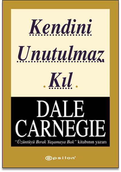 Kendini Unutulmaz Kıl DALE CARNEGİE