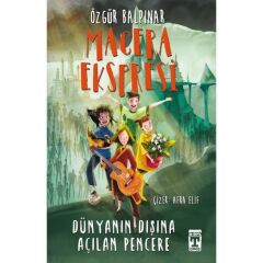 Macera Ekspresi Dünyanın Dışına Açılan Pencere ÖZGÜR BALPINAR