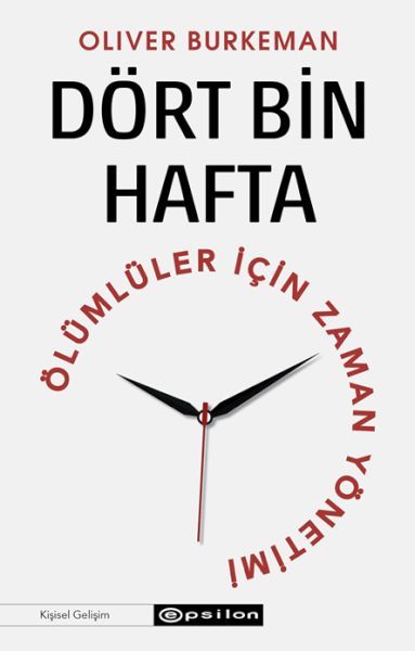 Dört Bin Hafta Ölümlüler İçin Zaman Yönetimi OLİVER BURKEMAN