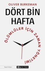 Dört Bin Hafta Ölümlüler İçin Zaman Yönetimi OLİVER BURKEMAN