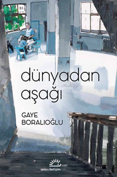Dünyadan Aşağı GAYE BORALIOĞLU