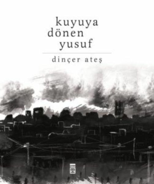 Kuyuya Dönen Yusuf DİNÇER ATEŞ