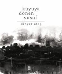 Kuyuya Dönen Yusuf DİNÇER ATEŞ