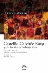 Castellio Calvin'e Karşı ya da Bir Vicdan Zorbalığa Karşı STEFAN ZWEİG