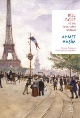 Bize Göre ve Bir Seyahatin Notları AHMET HAŞİM