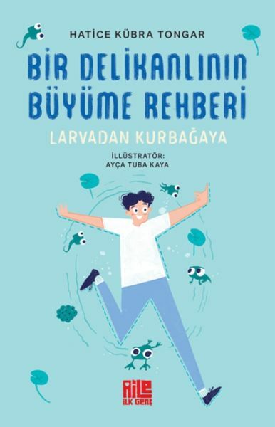 Bir Delikanlının Büyüme Rehberi Larvadan Kurbağaya HATİCE KÜBRA TONGAR