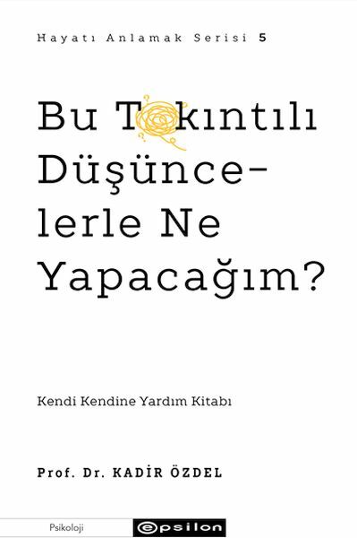 Bu Takıntılı Düşüncelerle Ne Yapacağım PROF. DR. KADİR ÖZDEL