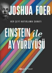 Einstein ile Ay Yürüyüşü Her Şeyi Hatırlama Sanatı ve Bilimi JOSHUA FOER