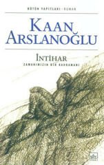 İntihar Zamanımızın Kahramanı KAAN ARSLANOĞLU