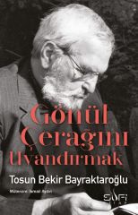 Gönül Çerağını Uyandırmak TOSUN BEKİR BAYRAKTAROĞLU